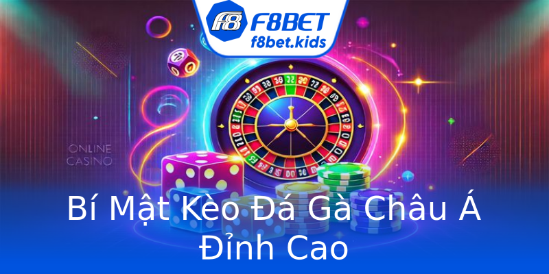 Bí Mật Kèo Đá Gà Châu Á Đỉnh Cao Bí Mật Kèo Đá Gà Châu Á Đỉnh Cao