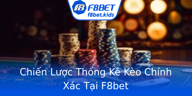 Chiến Lược Thống Kê Kèo Chính Xác Tại F8bet Chiến Lược Thống Kê Kèo Chính Xác Tại F8bet