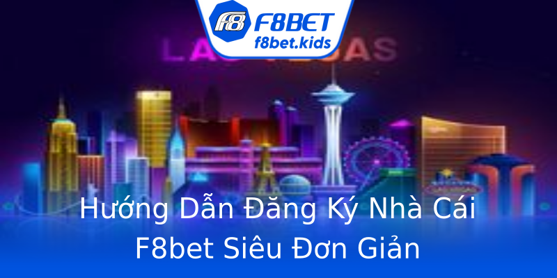 Hướng Dẫn Đăng Ký Nhà Cái F8bet Siêu Đơn Giản Hướng Dẫn Đăng Ký Nhà Cái F8bet Siêu Đơn Giản
