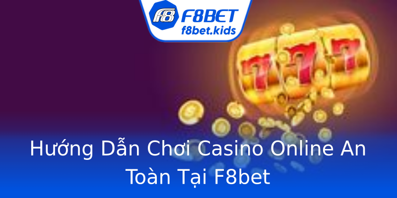 Hướng Dẫn Chơi Casino Online An Toàn Tại F8bet Hướng Dẫn Chơi Casino Online An Toàn Tại F8bet