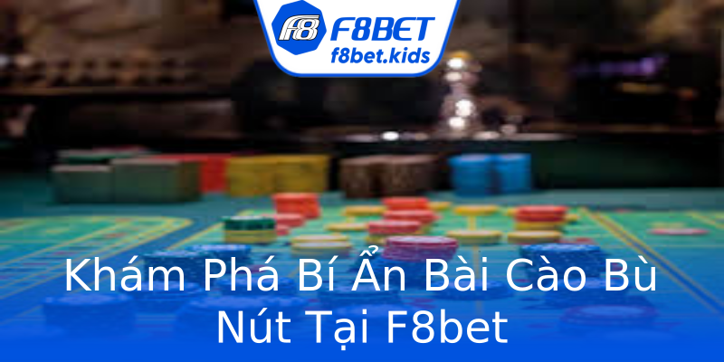 Khám Phá Bí Ẩn Bài Cào Bù Nút Tại F8bet Khám Phá Bí Ẩn Bài Cào Bù Nút Tại F8bet