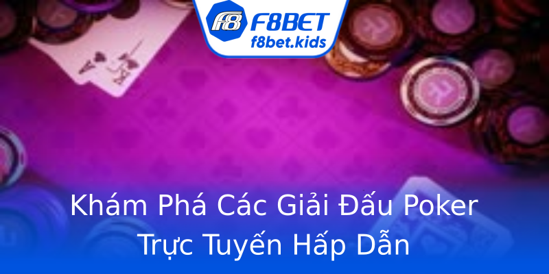 Khám Phá Các Giải Đấu Poker Trực Tuyến Hấp Dẫn Khám Phá Các Giải Đấu Poker Trực Tuyến Hấp Dẫn