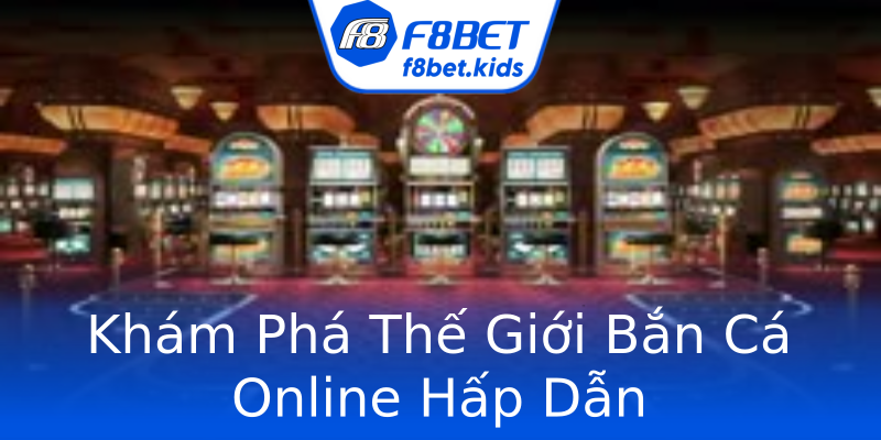 Khám Phá Thế Giới Bắn Cá Online Hấp Dẫn Khám Phá Thế Giới Bắn Cá Online Hấp Dẫn