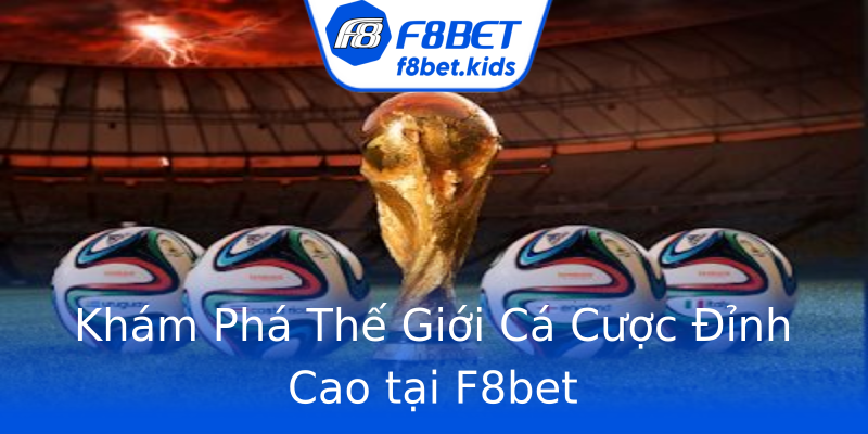 Khám Phá Thế Giới Cá Cược Đỉnh Cao tại F8bet Khám Phá Thế Giới Cá Cược Đỉnh Cao tại F8bet