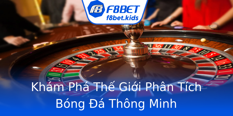 Khám Phá Thế Giới Phân Tích Bóng Đá Thông Minh Khám Phá Thế Giới Phân Tích Bóng Đá Thông Minh