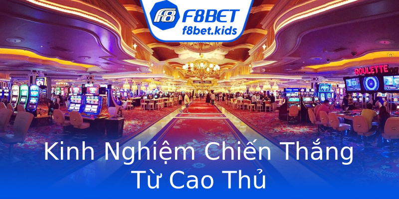 Kinh Nghiệm Chiến Thắng Từ Cao Thủ Kinh Nghiệm Chiến Thắng Từ Cao Thủ