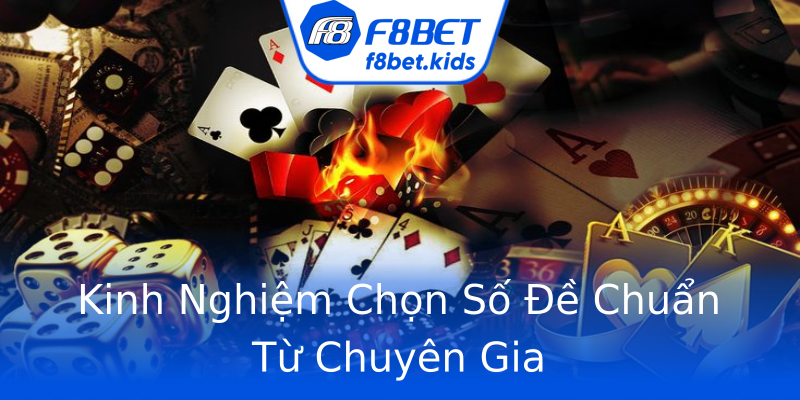 Kinh Nghiệm Chọn Số Đề Chuẩn Từ Chuyên Gia Kinh Nghiệm Chọn Số Đề Chuẩn Từ Chuyên Gia