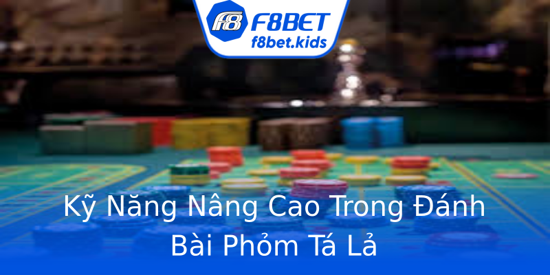 Kỹ Năng Nâng Cao Trong Đánh Bài Phỏm Tá Lả Kỹ Năng Nâng Cao Trong Đánh Bài Phỏm Tá Lả