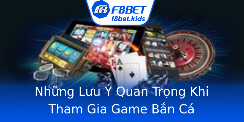 Những Lưu Ý Quan Trọng Khi Tham Gia Game Bắn Cá Những Lưu Ý Quan Trọng Khi Tham Gia Game Bắn Cá
