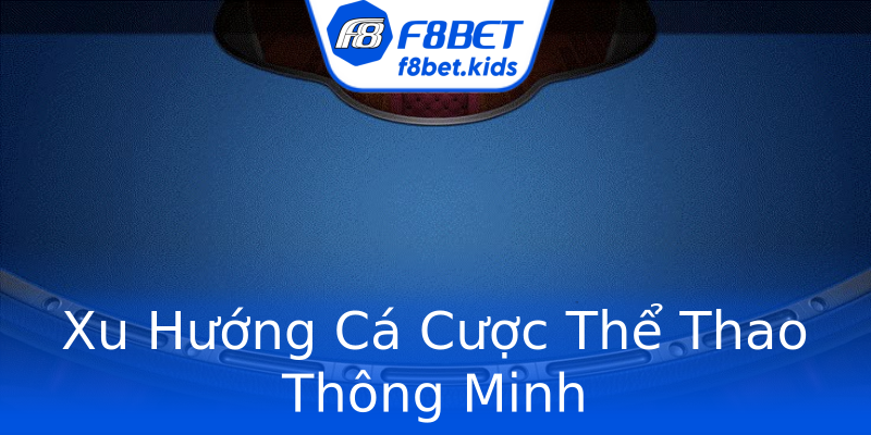 Xu Hướng Cá Cược Thể Thao Thông Minh Xu Hướng Cá Cược Thể Thao Thông Minh